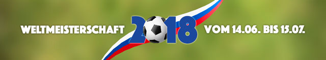 Fußball-WM in Russland vom 14.06. bis 15.07.2018